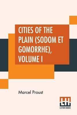 Cities Of The Plain (Sodom Et Gomorrhe), Volume I: Translated From The French By C. K. Scott Moncrieff