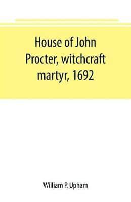 House of John Procter, witchcraft martyr, 1692