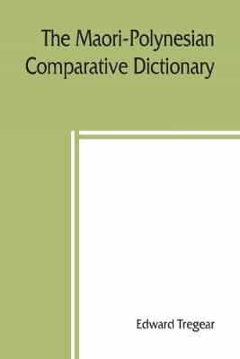 The Maori-Polynesian comparative dictionary