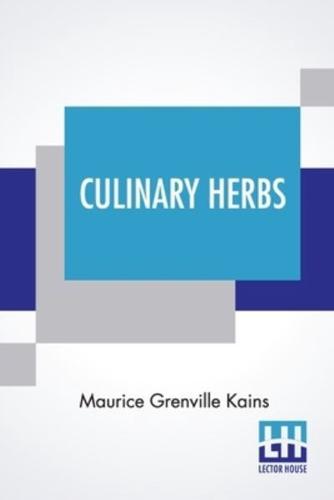Culinary Herbs: Their Cultivation, Harvesting, Curing And Uses