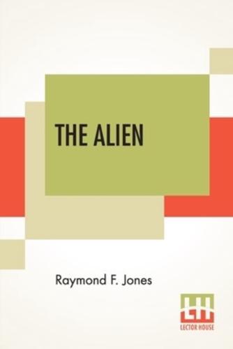 The Alien: A Gripping Novel Of Discovery And Conquest In Interstellar Space