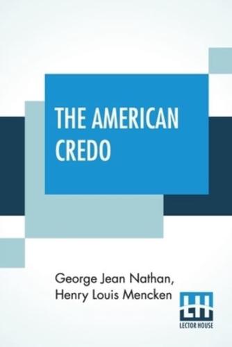 The American Credo: A Contribution Toward The Interpretation Of The National Mind