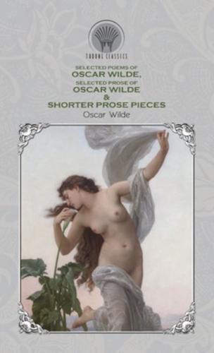 Selected Poems of Oscar Wilde, Selected Prose of Oscar Wilde & Shorter Prose Pieces