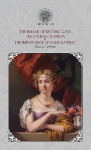 The Ballad of Reading Gaol, The Duchess of Padua & The Importance of Being Earnest