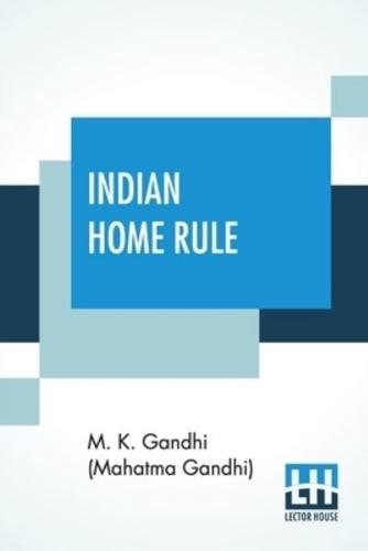 Indian Home Rule: With A New Foreword By The Author