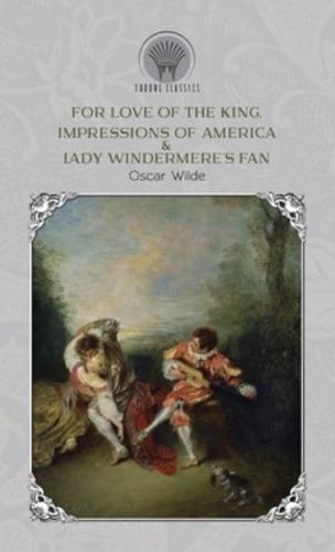 For Love of the King, Impressions of America & Lady Windermere's Fan