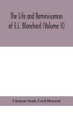 The life and reminiscences of E.L. Blanchard (Volume II)