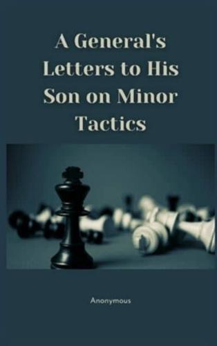 A General's Letters to His Son on Minor Tactics