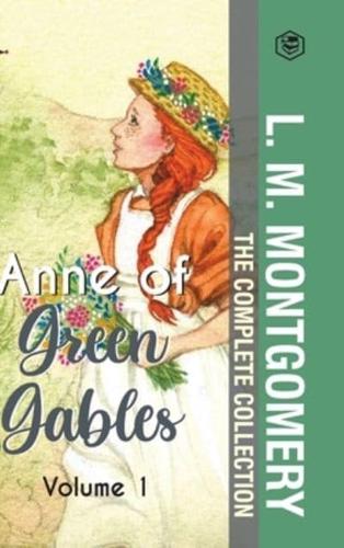 The Complete Anne of Green Gables Collection Vol 1 - By L. M. Montgomery (Anne of Green Gables, Anne of Avonlea, Anne of the Island & Anne of Windy Poplars)