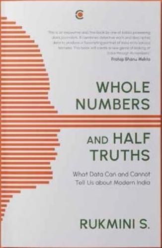 WHOLE NUMBERS AND HALF TRUTHS: WHAT DATA CAN AND CANNOT TELL US ABOUT MODERN INDIA