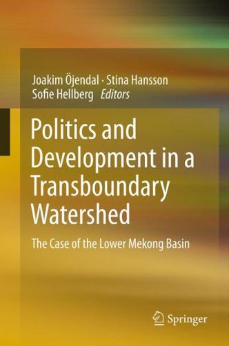 Politics and Development in a Transboundary Watershed: The Case of the Lower Mekong Basin