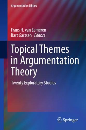 Topical Themes in Argumentation Theory : Twenty Exploratory Studies