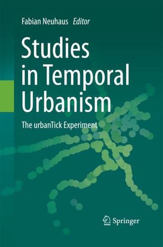 Studies in Temporal Urbanism : The urbanTick Experiment