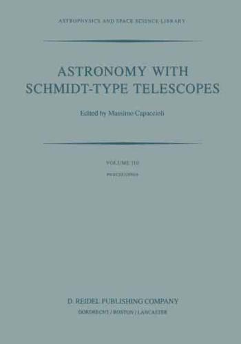 Astronomy with Schmidt-Type Telescopes : Proceedings of the 78th Colloquium of the International Astronomical Union, Asiago, Italy, August 30-September 2, 1983