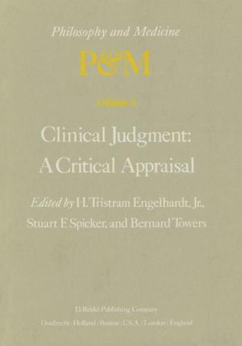 Clinical Judgment: A Critical Appraisal : Proceedings of the Fifth Trans-Disciplinary Symposium on Philosophy and Medicine Held at Los Angeles, California, April 14-16, 1977