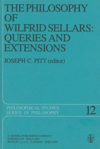 The Philosophy of Wilfrid Sellars: Queries and Extensions : Papers Deriving from and Related to a Workshop on the Philosophy of Wilfrid Sellars held at Virginia Polytechnic Institute and State University 1976