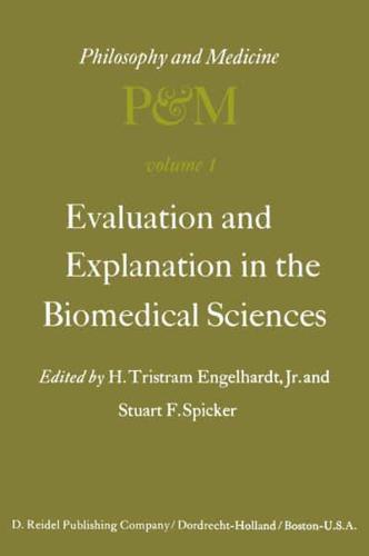 Evaluation and Explanation in the Biomedical Sciences : Proceedings of the First Trans-Disciplinary Symposium on Philosophy and Medicine Held at Galveston, May 9-11, 1974