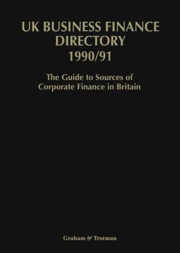 UK Business Finance Directory 1990/91 : The Guide to Source of Corporate Finance in Britain