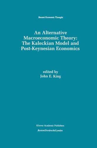 An Alternative Macroeconomic Theory: The Kaleckian Model and Post-Keynesian Economics