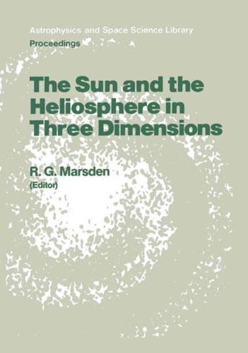 The Sun and the Heliosphere in Three Dimensions : Proceedings of the XIXth ESLAB Symposium, held in Les Diablerets, Switzerland, 4-6 June 1985