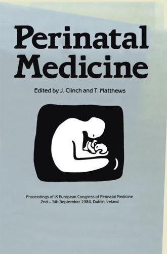Perinatal Medicine: Proceedings of the IX European Congress of Perinatal Medicine Held in Dublin, Ireland September 3rd 5th 1984