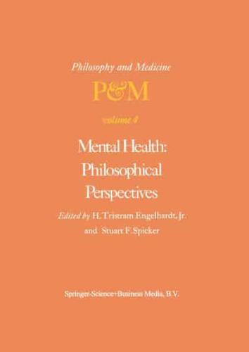 Mental Health: Philosophical Perspectives : Proceedings of the Fourth Trans-Disciplinary Symposium on Philosophy and Medicine Held at Galveston, Texas, May 16-18, 1976