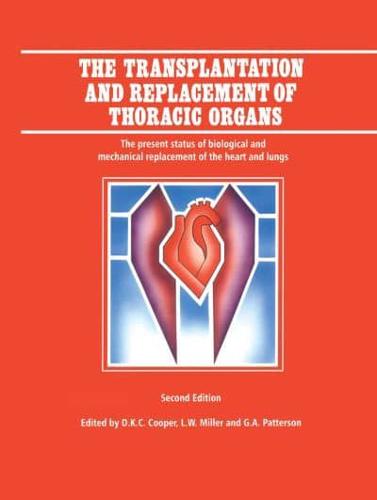 The Transplantation and Replacement of Thoracic Organs : The Present Status of Biological and Mechanical Replacement  of the Heart and Lungs