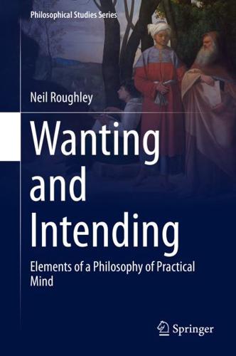 Wanting and Intending : Elements of a Philosophy of Practical Mind