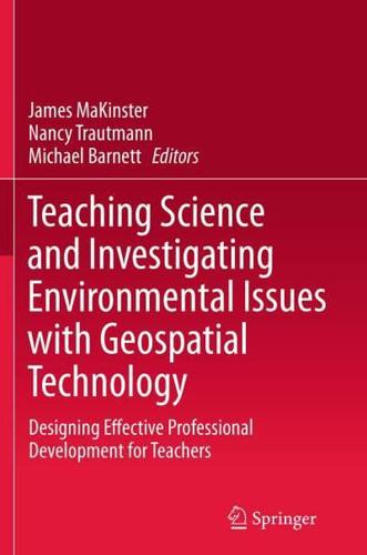 Teaching Science and Investigating Environmental Issues with Geospatial Technology : Designing Effective Professional Development for Teachers
