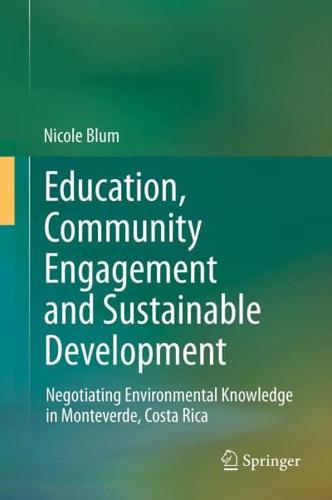 Education, Community Engagement and Sustainable Development : Negotiating Environmental Knowledge in Monteverde, Costa Rica