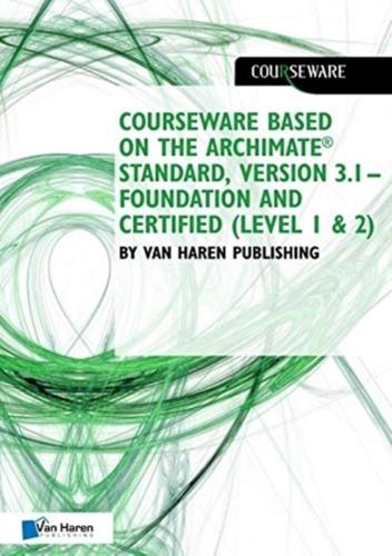 Courseware Based on the Archimate(r) Standard, Version 3.1 - Foundation and Certified (Level 1 & 2)