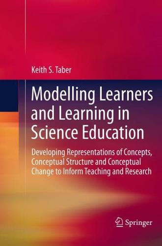 Modelling Learners and Learning in Science Education : Developing Representations of Concepts, Conceptual Structure and Conceptual Change to Inform Teaching and Research