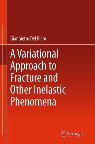 A Variational Approach to Fracture and Other Inelastic Phenomena