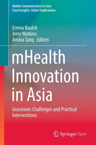 mHealth Innovation in Asia : Grassroots Challenges and Practical Interventions