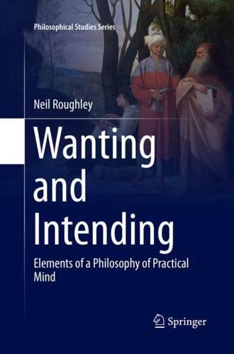 Wanting and Intending : Elements of a Philosophy of Practical Mind