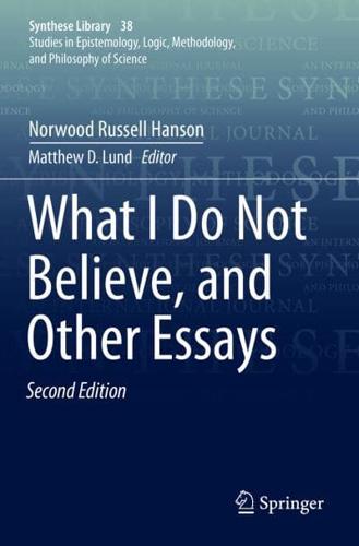 What I Do Not Believe, and Other Essays