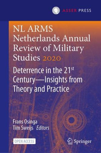 NL ARMS Netherlands Annual Review of Military Studies 2020 : Deterrence in the 21st Century-Insights from Theory and Practice