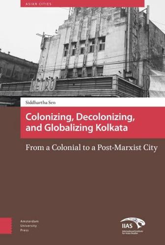 Colonizing, Decolonizing, and Globalizing Kolkata