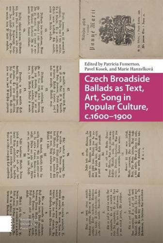Czech Broadside Ballads as Text, Art, Song in Popular Culture, C.1600-1900
