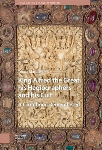 King Alfred the Great, His Hagiographers and His Cult