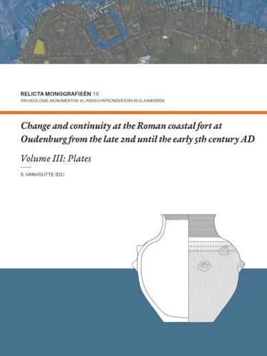 Change and Continuity at the Roman Coastal Fort at Oudenburg from the Late 2nd Until the Early 5th Century AD. Volume III Plates