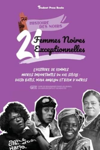 21 femmes noires exceptionnelles: L'histoire de femmes noires importantes du XXe siècle : Daisy Bates, Maya Angelou et bien d'autres (livre de biographies pour les jeunes, les adolescents et les adultes)