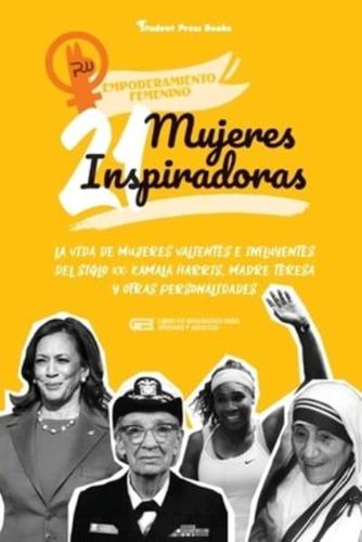 21 mujeres inspiradoras: La vida de mujeres valientes e influyentes del siglo XX: Kamala Harris, Madre Teresa y otras personalidades (Libro de biografías para jóvenes y adultos)