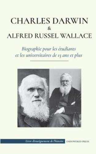 Charles Darwin et Alfred Wallace - Biographie pour les étudiants et les universitaires de 13 ans et plus : (Auteurs de la théorie de la sélection naturelle et de l'évolution)