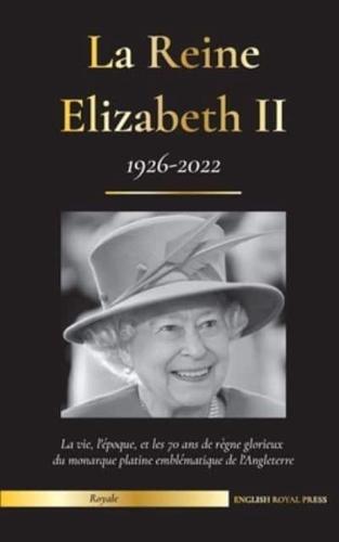 La reine Elizabeth II: la vie, l'époque et les 70 ans de règne glorieux du monarque platine emblématique de l'Angleterre (1926-2022) - son combat pour la maison de Windsor et la débâcle des documents du palais royal