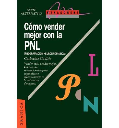 Como Vender Mejor Con la PNL: (Programacion Neurolinguistica) Estrategias Para Convencer