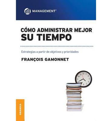 Cómo Administrar Mejor Su Tiempo: Estrategias a partir de objetivos y prioridades