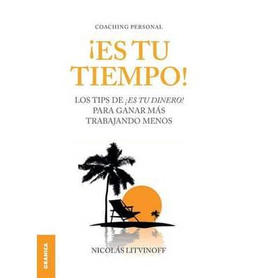Es Tu Tiempo!: Los tips de ¡Es tu dinero! para ganar más trabajando menos