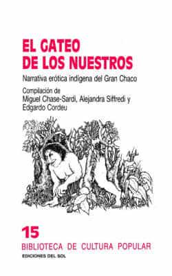 Gateo de Los Nuestros: Narrativa Erotica Indigena del Gran Chaco, El