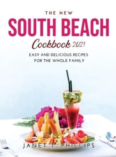 THE NEW SOUTH BEACH COOKBOOK 2021: Easy and Delicious Recipes for the Whole Family